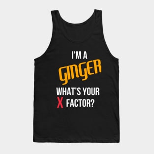 I'm A Ginger, What's Your X Factor? Tank Top